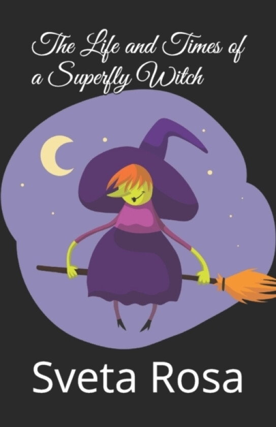 The Life and Times of a Superfly Witch av Sveta Rosa (Paperback)