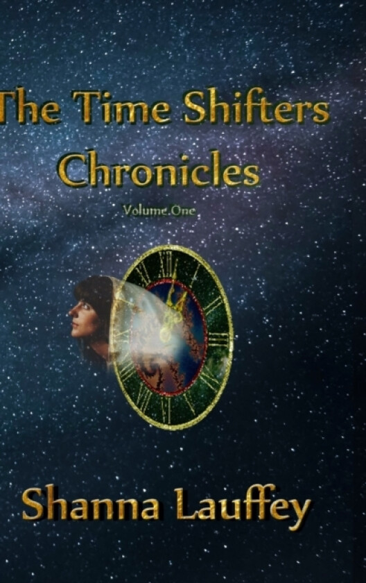 The Time Shifters Chronicles Volume 1 av Shanna Lauffey (Hardcover)