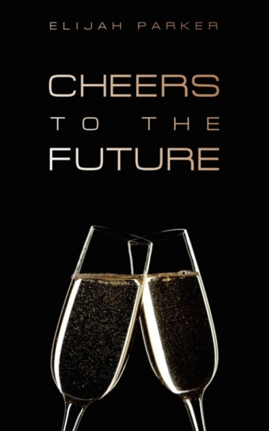 Cheers to the Future av Elijah Parker (Paperback)