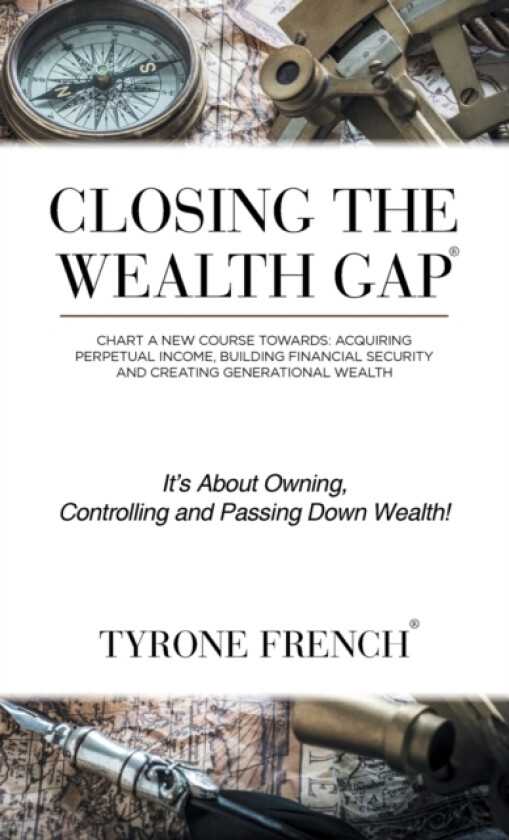 Closing the Wealth Gap av Tyrone French (Hardcover)