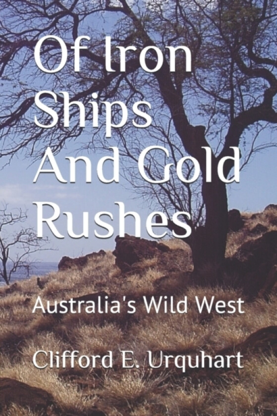 Of Iron Ships And Gold Rushes av Clifford E Urquhart (Paperback)