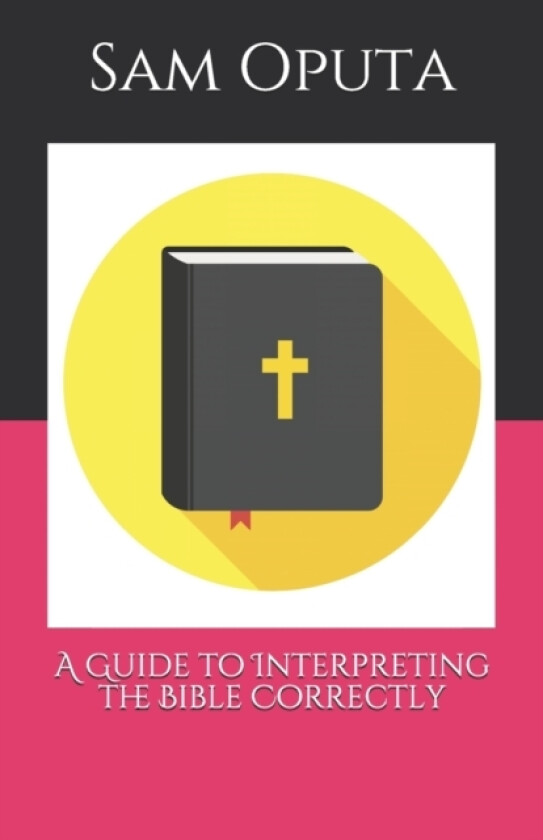 A Guide to Interpreting the Bible Correctly av Sam Oputa (Paperback)