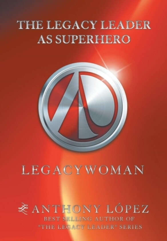 The Legacy Leader as Superhero av Anthony Lopez (Hardcover)