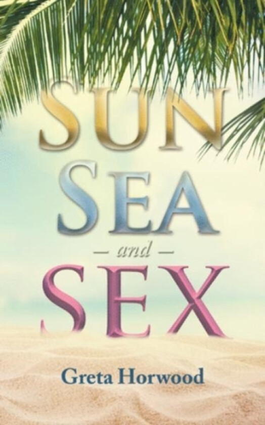 Sun, Sea, and Sex av Greta Horwood (Paperback)