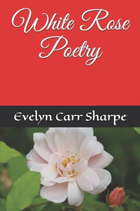 White Rose Poetry av Evelyn Carr Sharpe (Paperback)