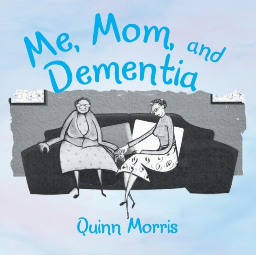 Me, Mom, and Dementia av Quinn Morris (Paperback)