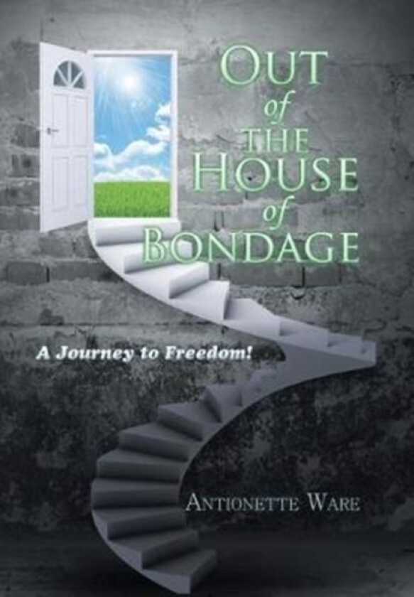 Out of the House of Bondage av Antionette Ware (Hardcover)