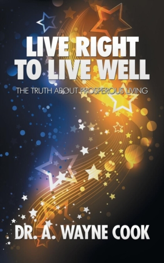 Live Right to Live Well av Dr A Wayne Cook (Paperback)