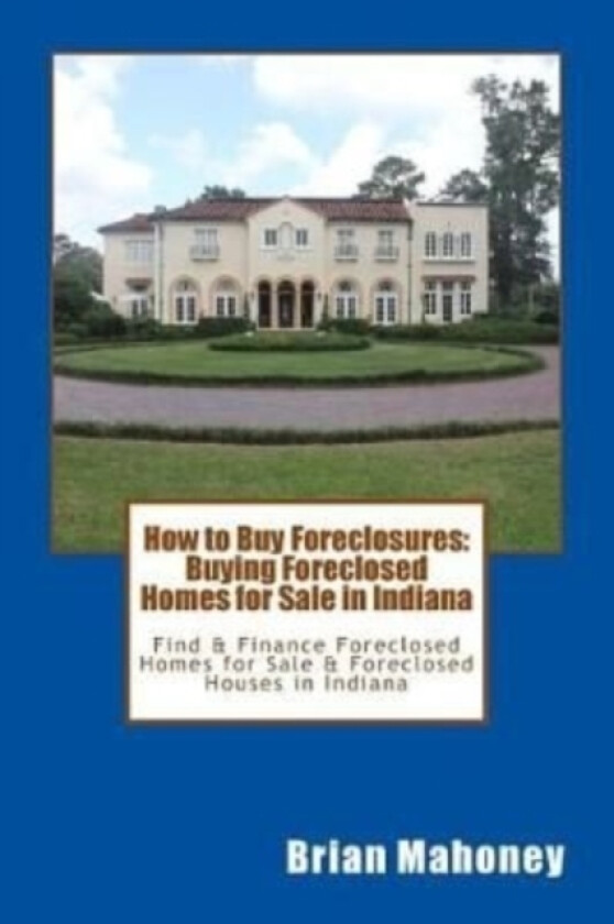 How to Buy Foreclosures av Indiana Real Estate, Brian Mahoney (Paperback)