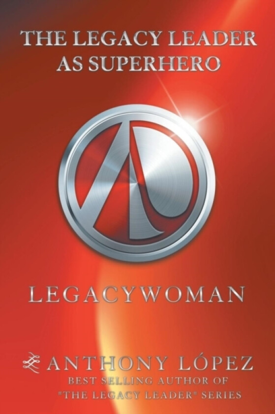 The Legacy Leader as Superhero av Anthony Lopez (Paperback)