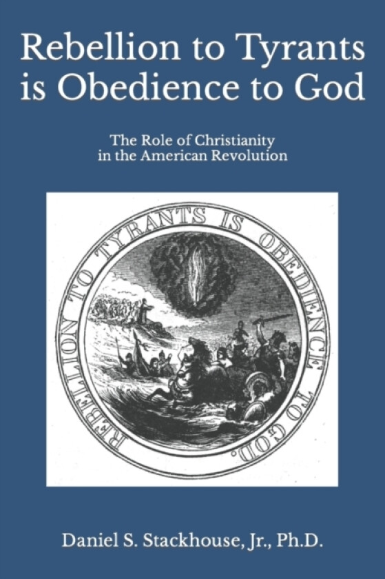 Rebellion to Tyrants is Obedience to God av Daniel S Jr Stackhouse (Paperback)