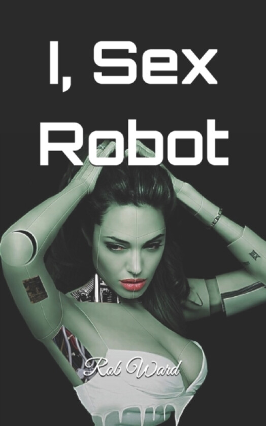 I, Sex Robot av Rob Ward (Paperback)