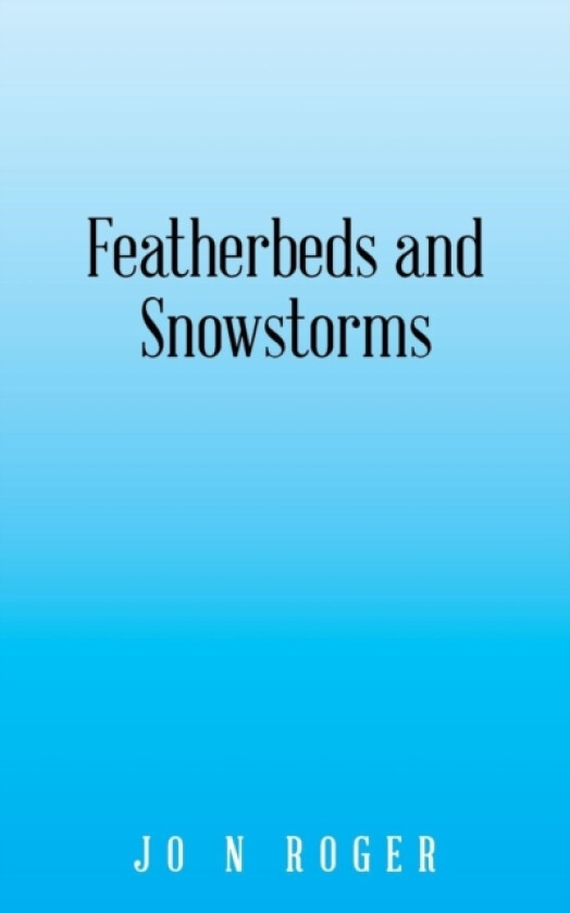 Featherbeds and Snowstorms av Jo N Roger (Paperback)