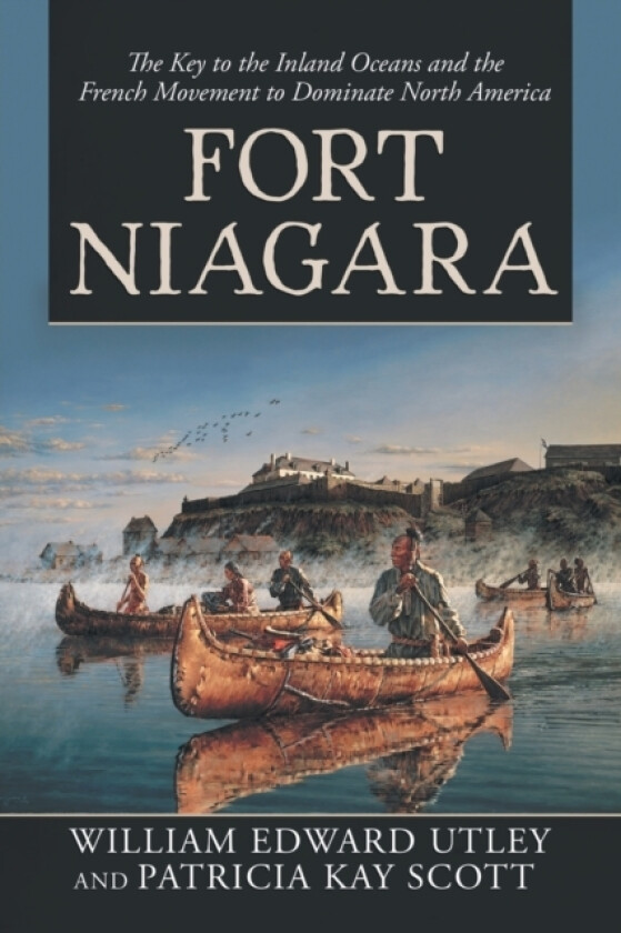 Fort Niagara av William Edward Utley, Patricia Kay Scott (Paperback)