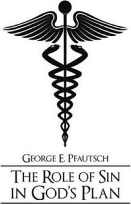 The Role of Sin in God's Plan av George E Pfautsch (Paperback)