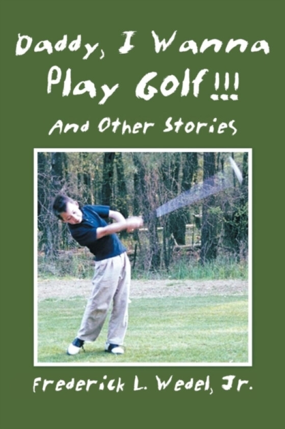 Daddy, I Wanna Play Golf!!! av Frederick L Jr Wedel (Paperback)