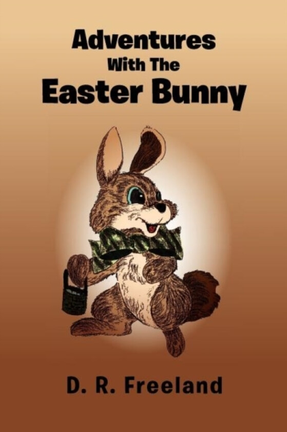 Adventures with the Easter Bunny av D R Freeland (Paperback)