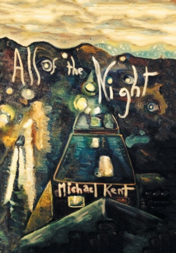 All of the Night av Michael Kent (Hardcover)