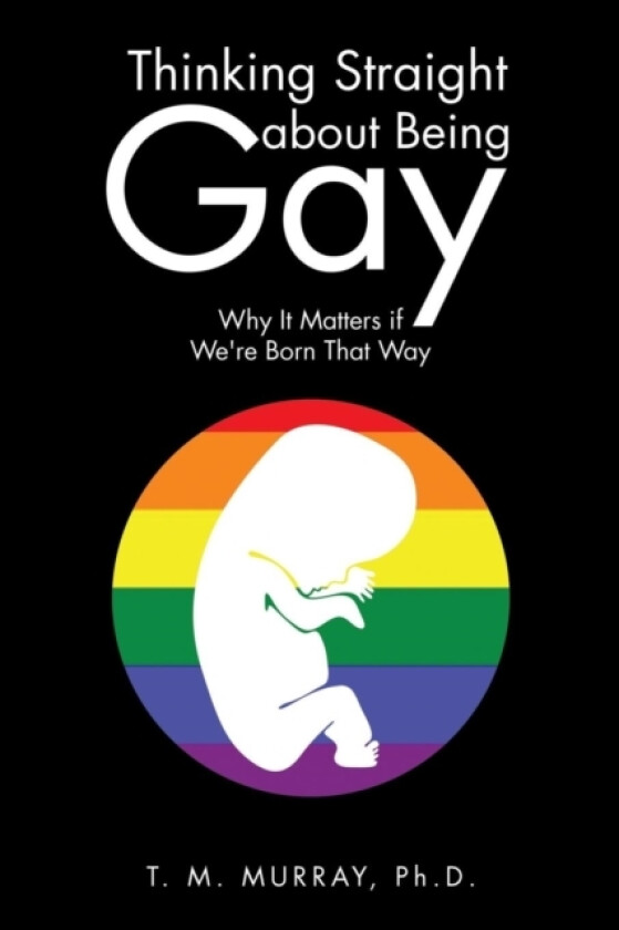 Thinking Straight about Being Gay av Phd T M Murray (Paperback)