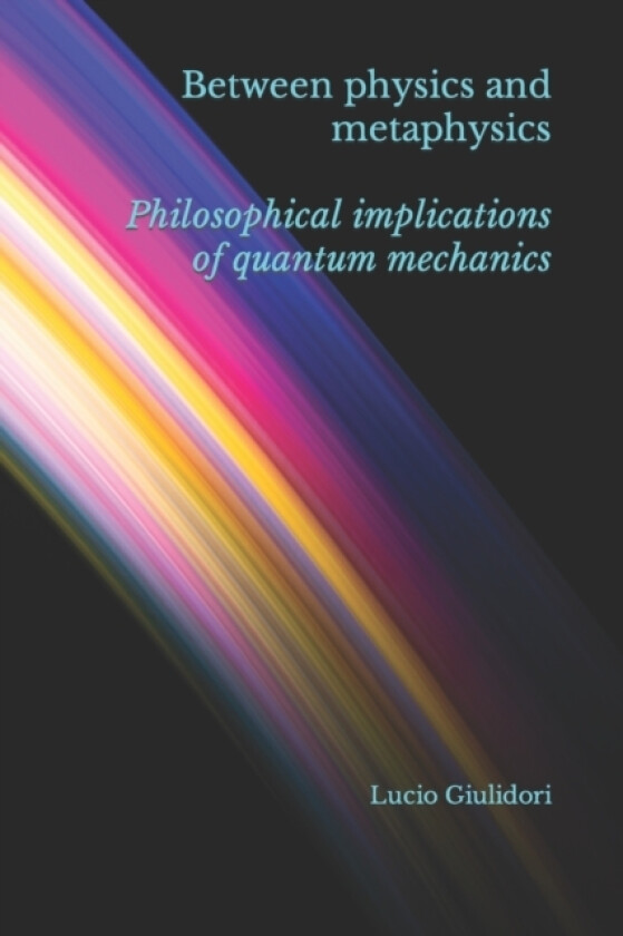 Between physics and metaphysics av Lucio Giuliodori (Paperback)
