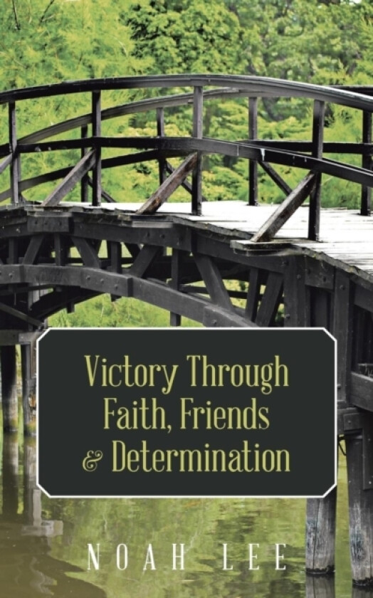 Victory Through Faith, Friends & Determination av Noah Lee (Paperback)
