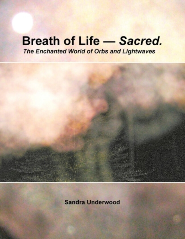 Breath of Life -- Sacred av Sandra Underwood (Paperback)