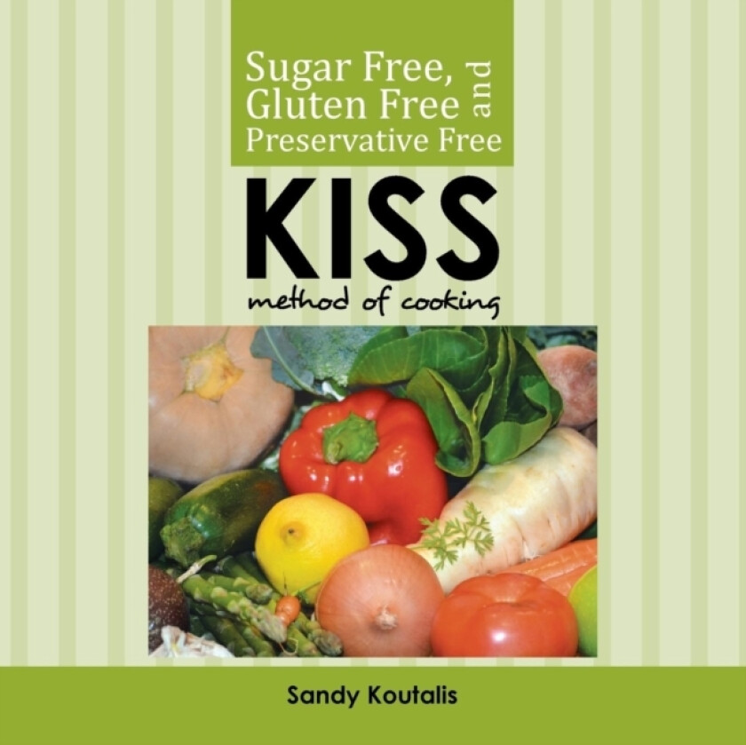 Sugar free, gluten free and preservative free KISS Method of Cooking av Sandy Koutalis (Paperback)