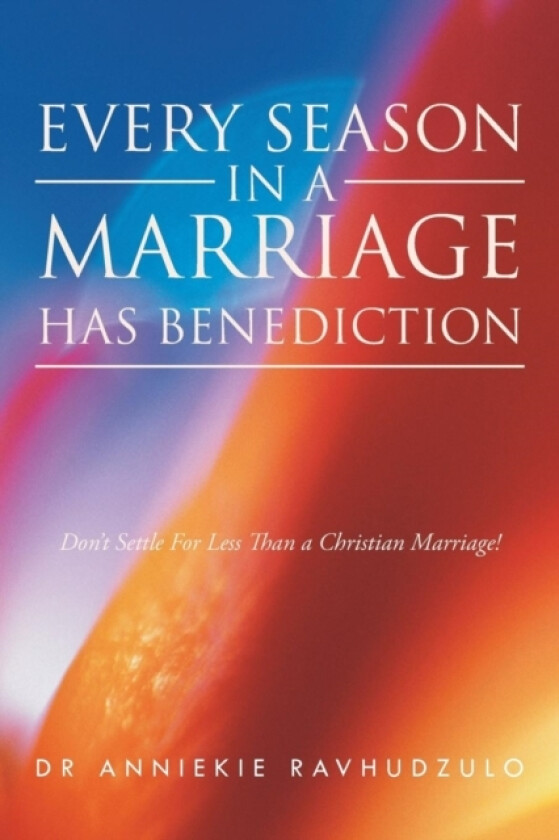 Every Season in a Marriage has Benediction av Dr Anniekie Ravhudzulo (Paperback)