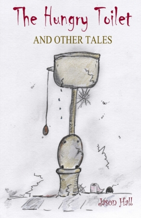 The Hungry Toilet and other tales av Jason Hall (Paperback)