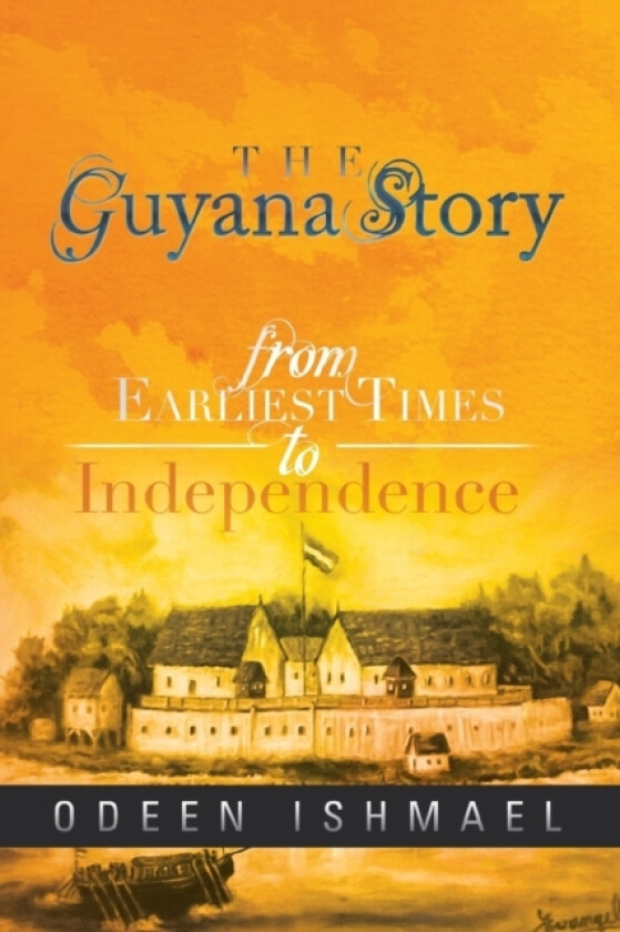 The Guyana Story av Odeen Ishmael (Paperback)