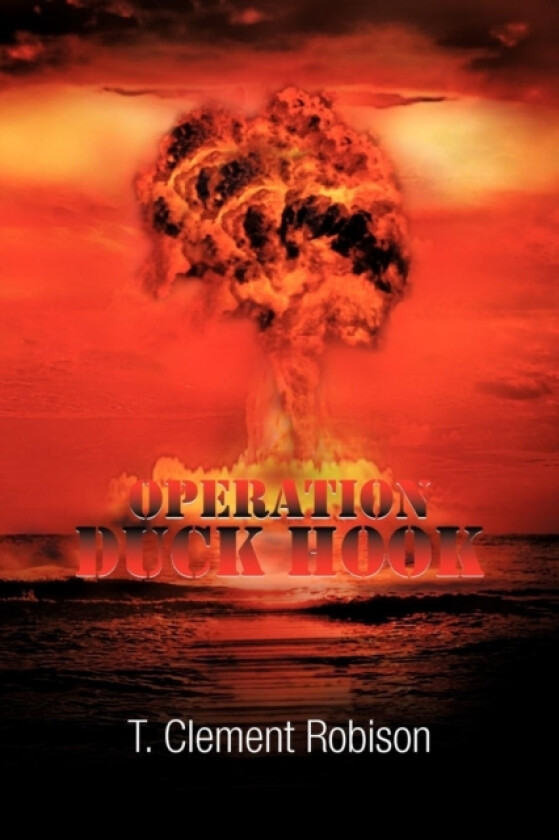 Operation Duck Hook av T Clement Robison (Paperback)