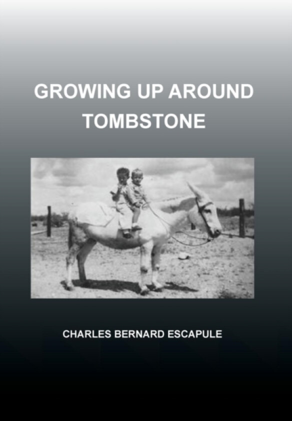 Growing Up Around Tombstone av Charles Bernard Escapule (Hardcover)
