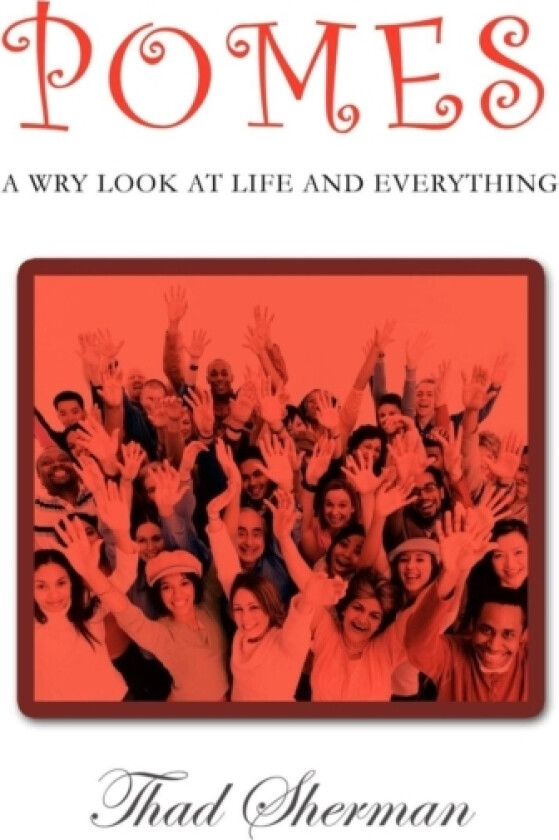 Pomes A Wry Look At Life And Everything av Thad Sherman (Paperback)