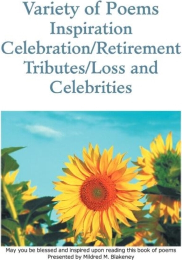 Variety of Poems Inspiration Celebration/Retirement Tributes/Loss and Celebrities av Mildred M Blakeney (Hardcover)