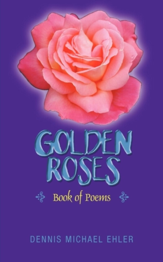 Golden Roses av Dennis Michael Ehler (Paperback)