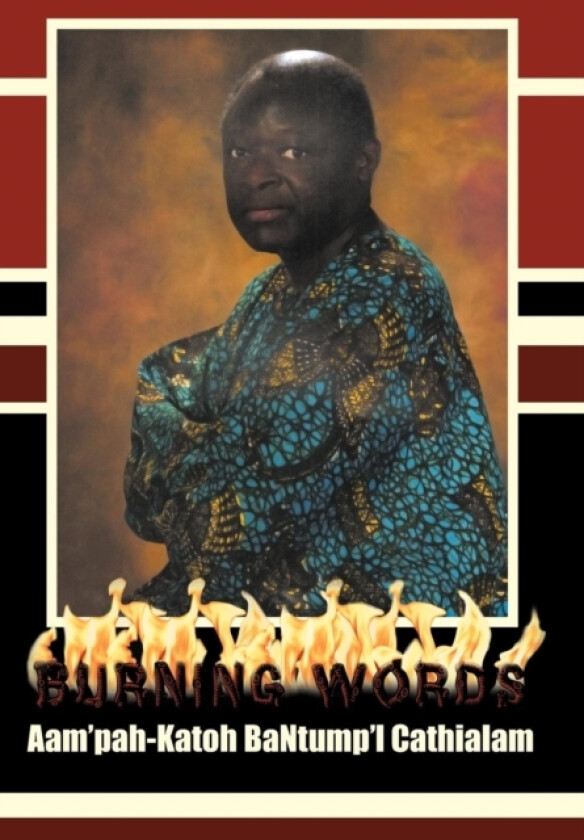 Burning Words and Other News av Aam'pah-Katoh Bantump'l Cathialam (Hardcover)