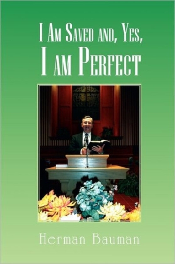 I Am Saved and Yes, I am Perfect av Herman Bauman (Paperback)