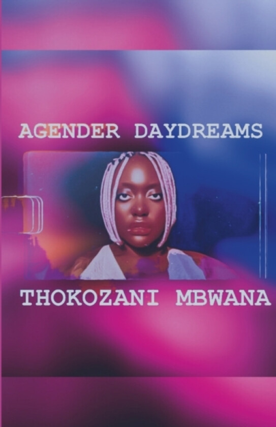 Agender Daydreams av Thokozani Mbwana (Paperback)