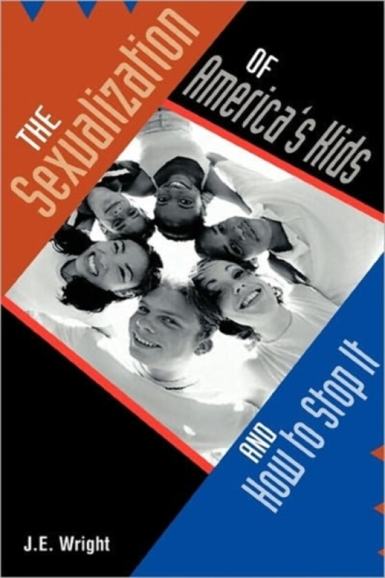The Sexualization of America's Kids av James E Wright (Paperback)