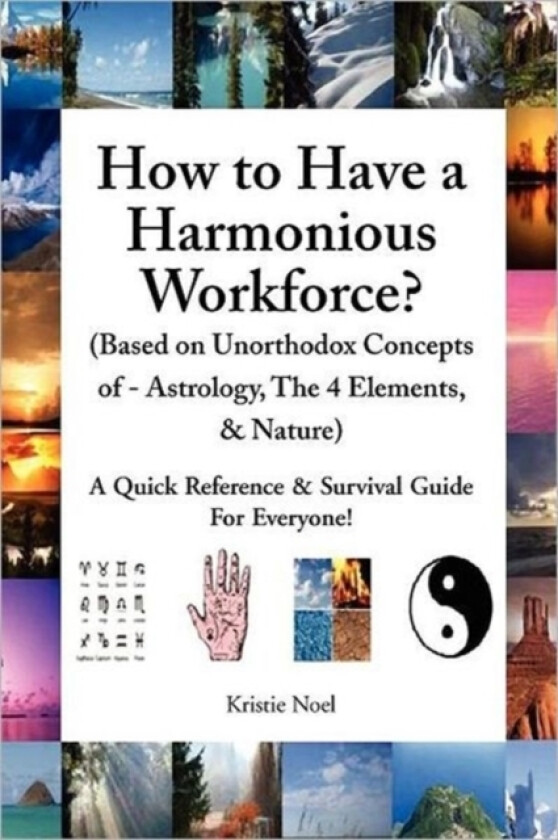 How to Have a Harmonious Workforce? (Based on Unorthodox Concepts of - Astrology, The 4 Elements, & Nature) av Kristie Noel (Paperback)