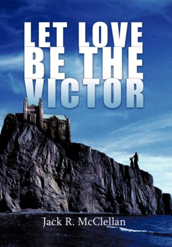 Let Love be the Victor av Jack R. McClellan (Hardcover)
