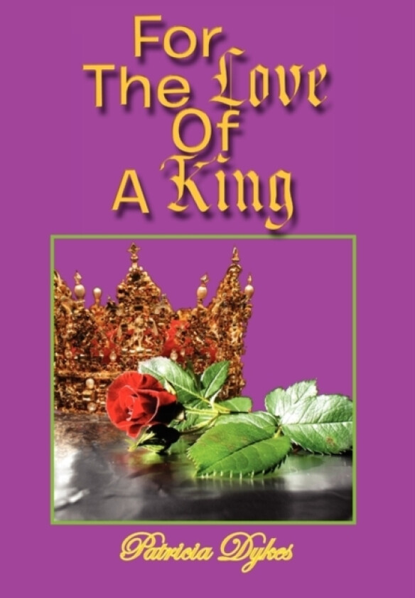 For the Love of a King av Patricia Dykes (Hardcover)