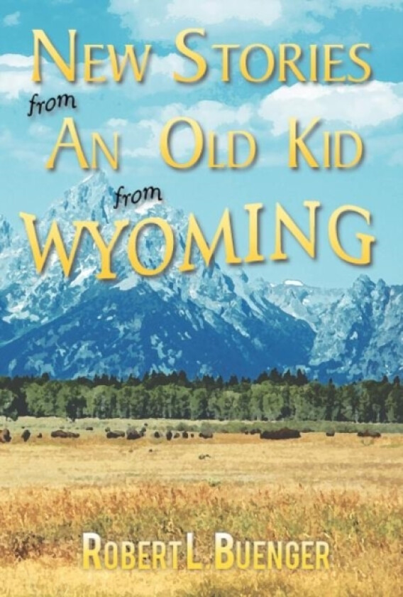 New Stories from an Old Kid from Wyoming av Robert L Buenger (Hardcover)