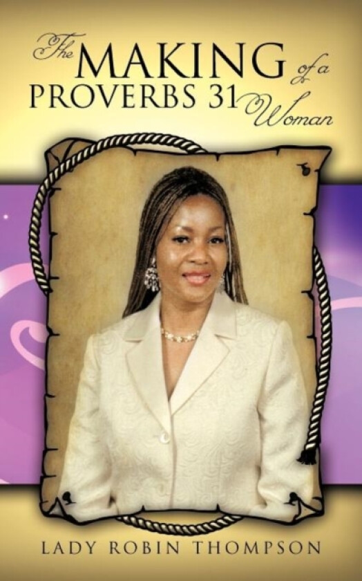 The Making of a Proverbs 31 Woman av Lady Robin Thompson (Paperback)