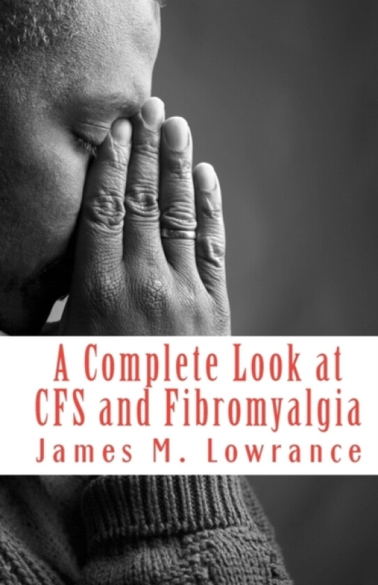 A Complete Look at CFS and Fibromyalgia av James M Lowrance (Paperback)