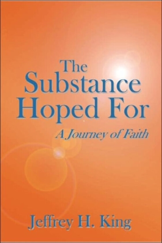 The Substance Hoped For av Jeffrey H. King (Paperback)