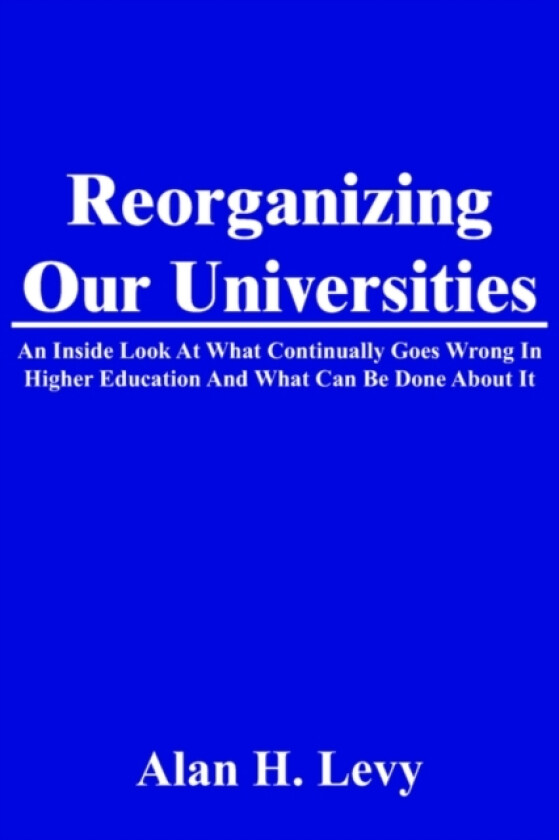Reorganizing Our Universities av Alan H Levy (Paperback)
