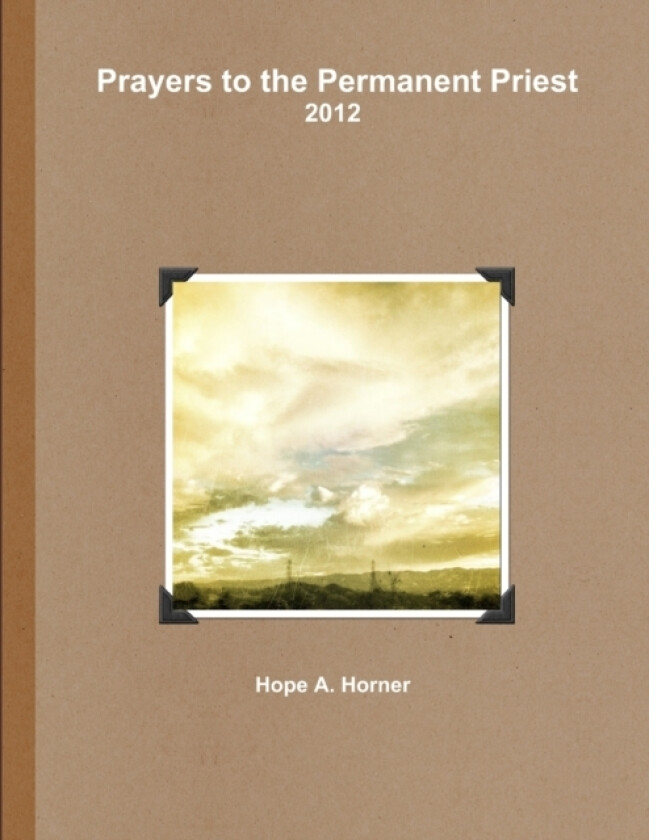 2012 Prayers to the Permanent Priest av Hope Horner (Paperback)