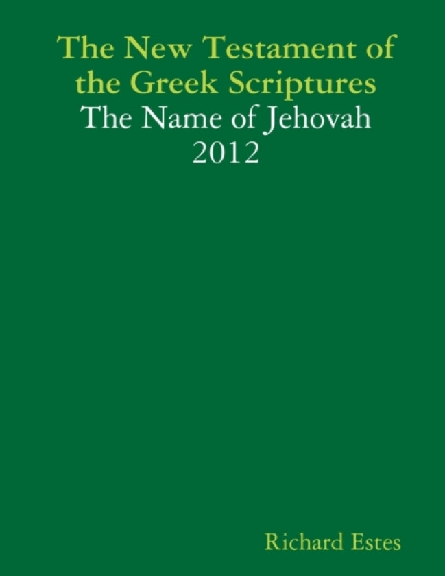 The New Testament of the Greek Scriptures - The Name of Jehovah - 2012 av Richard Estes (Paperback)