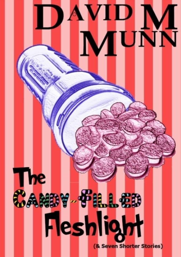 The Candy-Filled Fleshlight (& Seven Shorter Stories) av David M Munn (Paperback)